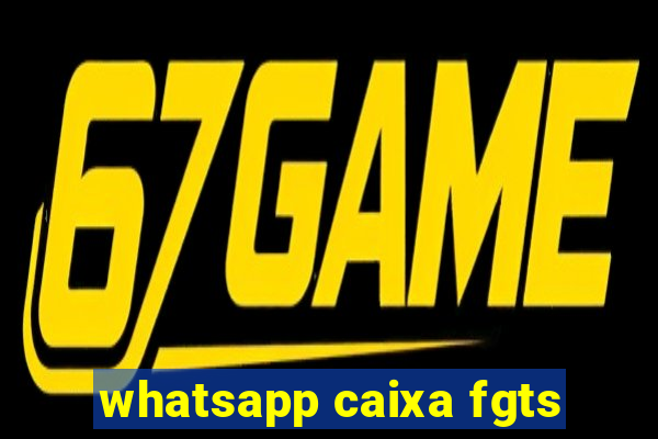 whatsapp caixa fgts